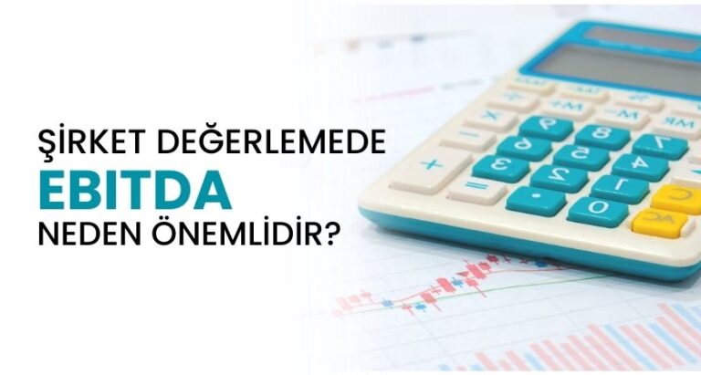 Şirket Değerlemede Neden EBITDA (FAVÖK) Kullanılır?